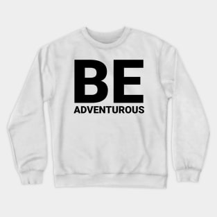 be_adventurous Crewneck Sweatshirt